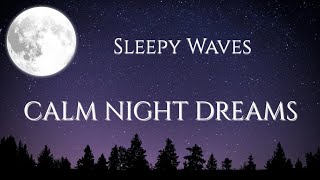 Calm Night Dreams 🌙 Deep Sleep Music & Ocean Waves (3 Hours)
