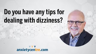 Do you have any tips for dealing with dizziness?