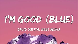 David Guetta, Bebe Rexha - I'm good (Blue) | I'm good, yeah, I'm feelin' alright