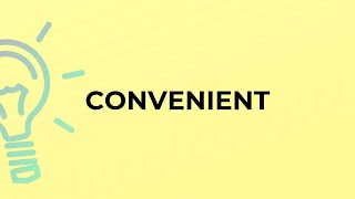What is the meaning of the word CONVENIENT
