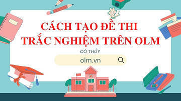 #1 CÁCH TẠO BÀI KIỂM TRA TRẮC NGHIỆM TRÊN OLM - TỪ FILE PDF HOẶC WORD CÓ SẴN