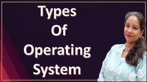 Types of Operating System