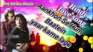 Hindi Love song🎵 Aankhon Se Hum Baatein yaar karne lage D•J Ritika Music 🎶