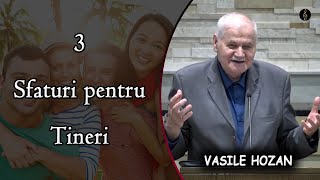 Vasile Hozan - 3 Sfaturi pentru Tineri | PREDICA