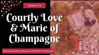 Marie de Champagne & the Invention of Courtly Love: The Medieval Rules of Romance