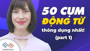 Langmaster - 50 CỤM ĐỘNG TỪ thông dụng nhất trong tiếng Anh (P1) [Học tiếng Anh giao tiếp cơ bản]