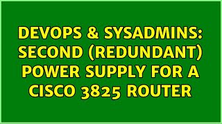 DevOps & SysAdmins: Second (Redundant) Power Supply for a Cisco 3825 Router (3 Solutions!!)