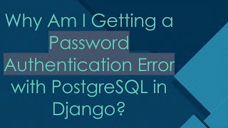 Why Am I Getting a Password Authentication Error with PostgreSQL in Django