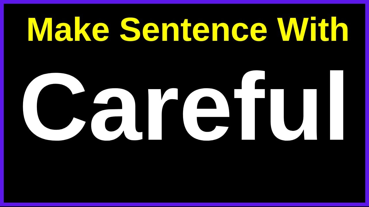 make-sentences-with-careful-make-sentence-of-careful-careful-in