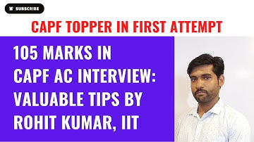 CAPF AC Topper in 1st Attempt. Tips for written & interview by Rohit Kumar (105 marks in interview)