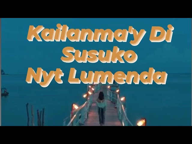 Kailanma'y Di Susuko//Nyt lumenda(Lyrics)