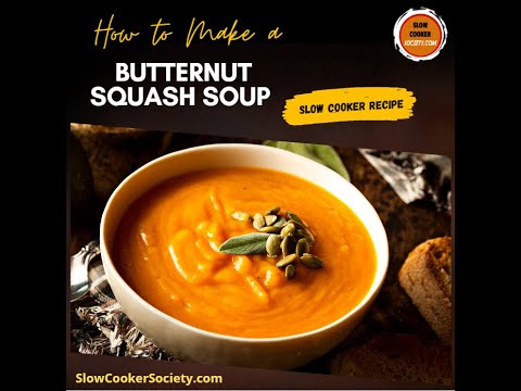 Delicious Crock Pot Butternut Squash Soup | How to Prepare a Slow Cooker Butternut Squash Soup