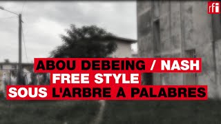 Video thumbnail of "Freestyle sous l'arbre à palabres avec Abou Debeing et Nash"