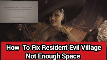 [Resident Evil Village] How To Fix Not Enough Space Available On Your Disk Drive