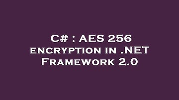 C# : AES 256 encryption in .NET Framework 2.0