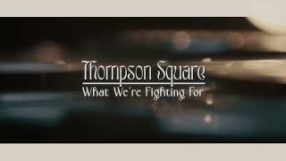 Thompson Square – “What We're Fighting For” – Visualizer
