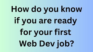 How do you know if you are ready for your first Web Dev job? by Chris Cooper 327 views 1 year ago 11 minutes, 38 seconds
