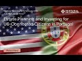 Estate and Tax Planning Your Investments as US-Connected Citizens in Portugal