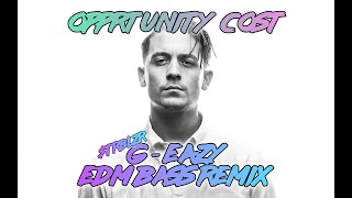 G Eazy - Opportunity Cost EDM Hip Hop Trap Dubstep Bass Remix