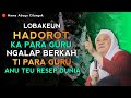 Ngalap barokah ti para guru  abuya uci turtusi cilongok