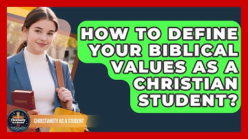 How To Define Your Biblical Values As A Christian Student? - Christianity As A Student