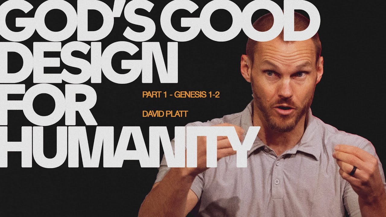 God's Good Design For Humanity, Part 1 (Genesis 1-2) | David Platt