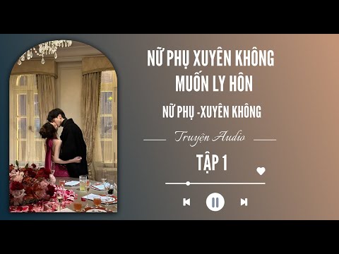 Video [ REVIEW ] NỮ PHỤ XUYÊN KHÔNG -MUỐN LY HÔN  - TẬP 1 -Truyện Audio - youtube