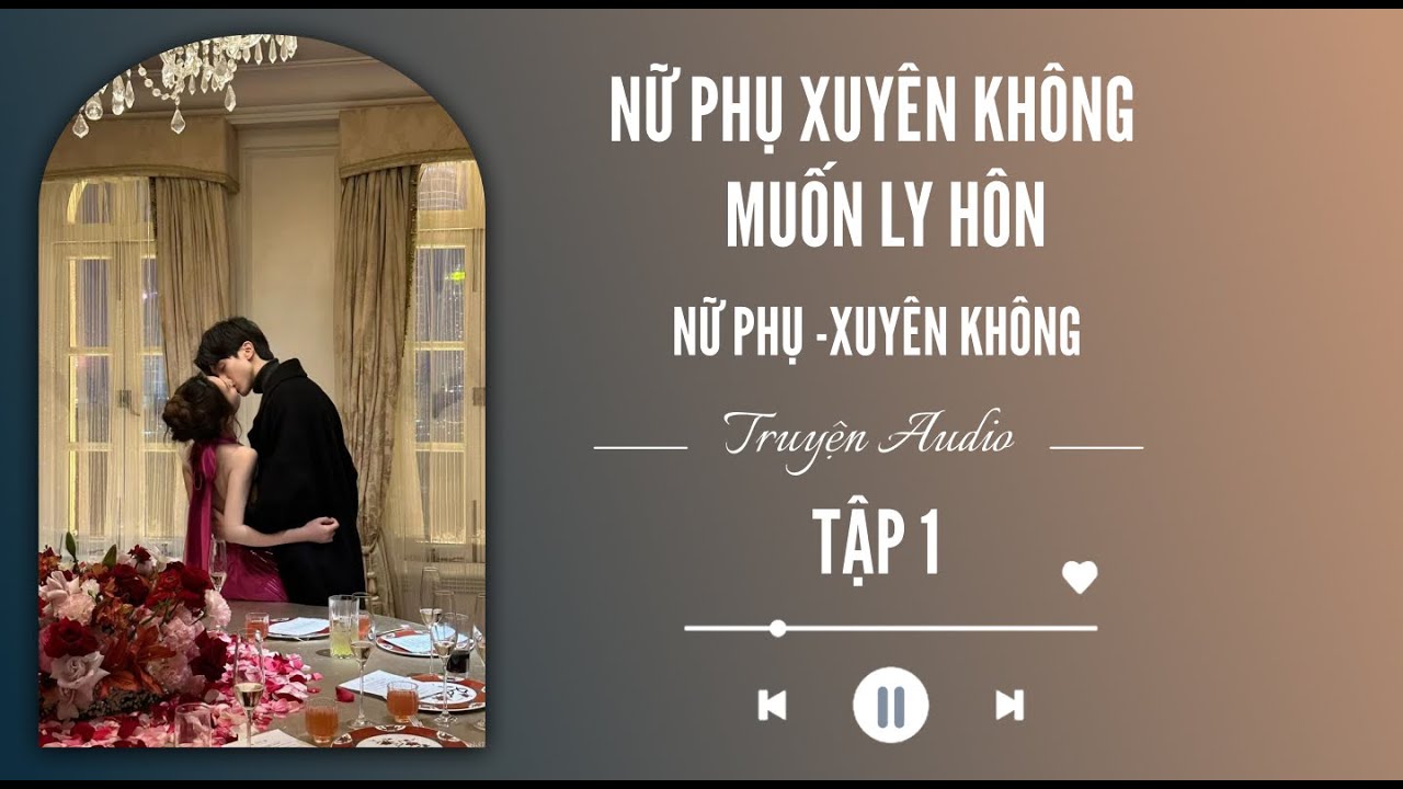 [ REVIEW ] NỮ PHỤ XUYÊN KHÔNG -MUỐN LY HÔN  - TẬP 1 -Truyện Audio