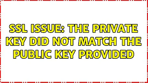 SSL issue: The private key did not match the public key provided