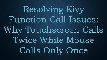 Resolving Kivy Function Call Issues: Why Touchscreen Calls Twice While Mouse Calls Only Once