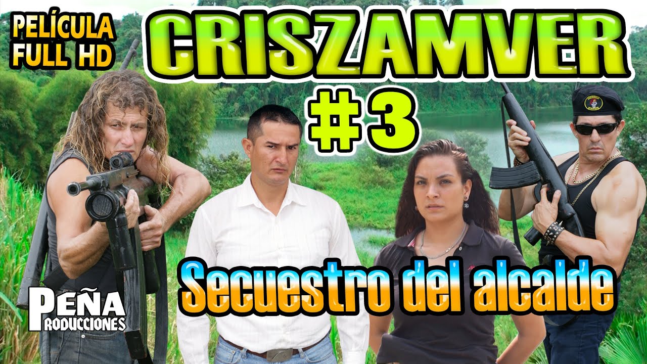 CRISZAMVER #3 💥SECUESTRO DEL ALCALDE 🎬full acción - PEÑA PRODUCCIONES