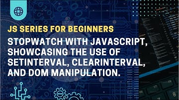 Stopwatch with JavaScript, showcasing the use of setInterval, clearInterval, and DOM manipulation.