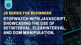 Stopwatch with JavaScript, showcasing the use of setInterval, clearInterval, and DOM manipulation.