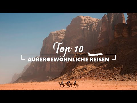 TOP 10 AUßERGEWÖHNLICHE REISEZIELE