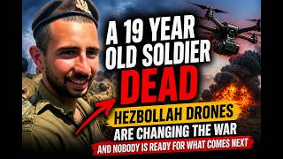 A 19 Year Old Soldier Dead — Hezbollah Drones Are Changing The War And Nobody Is Ready