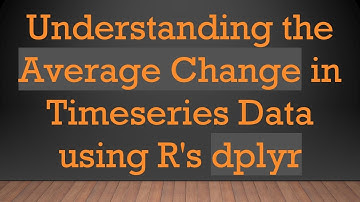Understanding the Average Change in Timeseries Data using R