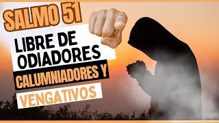 Poderosa oración del Salmo 51, los que odian, calumnian y vengan, Recibe tu perdón