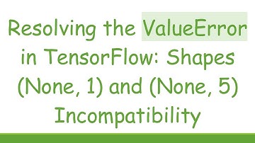 Resolving the ValueError in TensorFlow: Shapes (None, 1) and (None, 5) Incompatibility