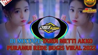 DJ MIXTAPE TAROI METTI AKKO PURAMUI REDE 2022 BUGIS VIRAL