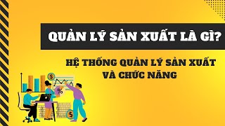 Quản lý sản xuất | Quản lý sản xuất là gì?  Hệ thống quản lý sản xuất và chức năng.