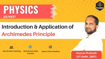 Mechanical Properties of Fluids: Archimedes Principle by Gaurav Prakash (IIT Delhi),JEE/NEET Physics