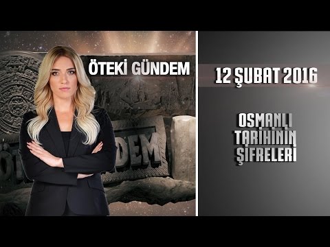 Öteki Gündem - 12 Şubat 2016 (Osmanlı Tarihinin Şifreleri)ᴴᴰ