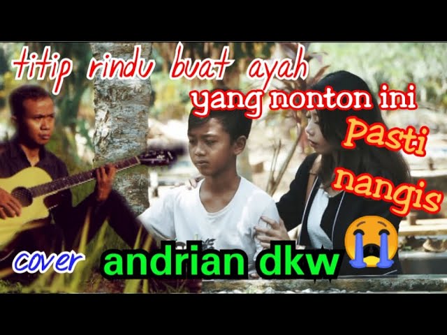 TITIP RINDU BUAT AYAH EBIET G. ADE - COVER BY ANDRIAN DKW class=