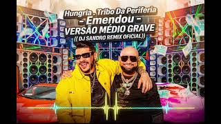 🔊 Hungria ft. Tribo Da Periferia - Emendou (VERSÃO MÉDIO GRAVE) | DJ SANDRO REMIX OFICIAL