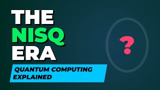 What is the NISQ Era Near-Term Quantum Computing Explained