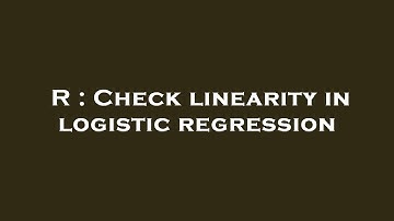 R : Check linearity in logistic regression