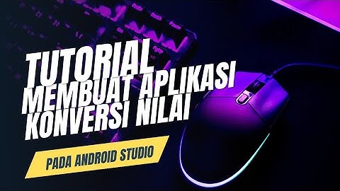 Tutorial membuat aplikasi konversi nilai pada Android studio