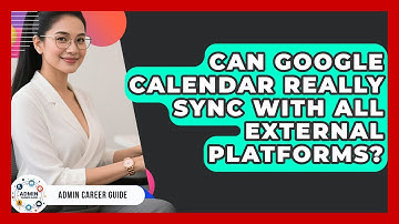 Can Google Calendar Really Sync With All External Platforms? - Admin Career Guide