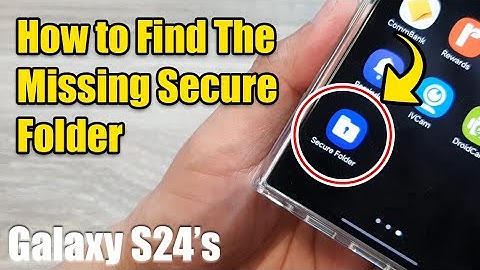 Galaxy S24/S24+/Ultra: How to Find The Missing Secure Folder