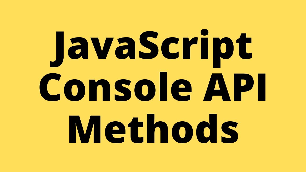 JavaScript Console API Methods You Must Know